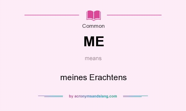 What does ME mean? It stands for meines Erachtens