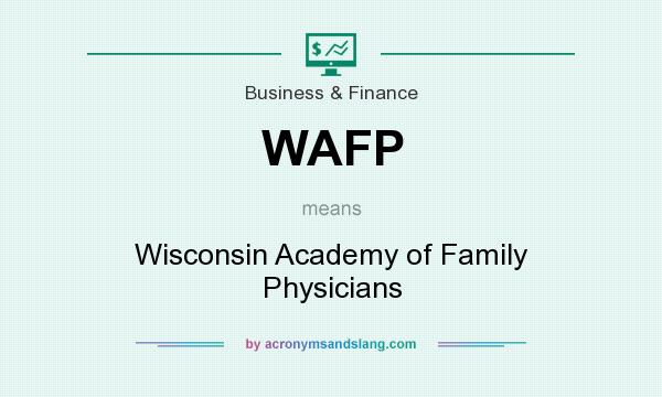 What does WAFP mean? It stands for Wisconsin Academy of Family Physicians