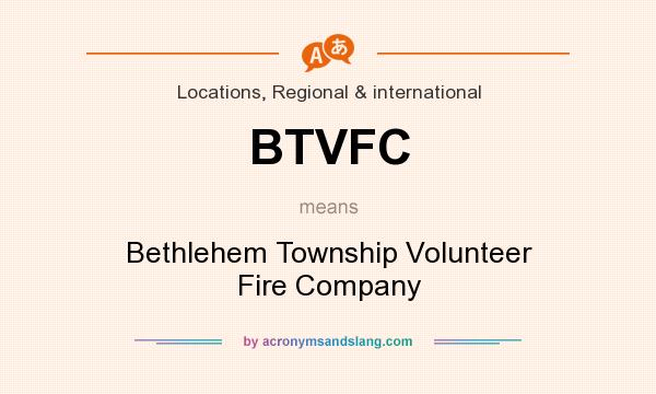 What does BTVFC mean? It stands for Bethlehem Township Volunteer Fire Company