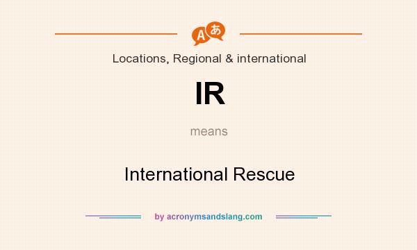 What does IR mean? It stands for International Rescue