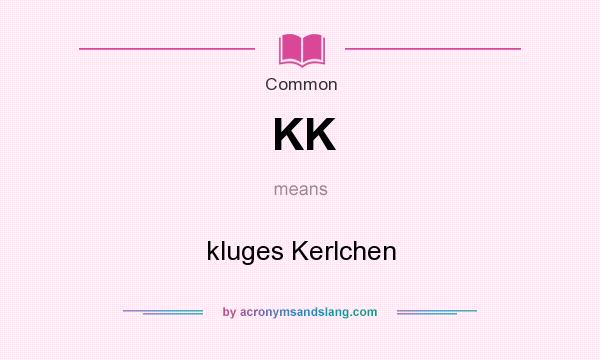 What does KK mean? It stands for kluges Kerlchen