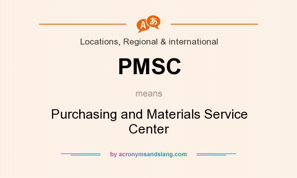 What does PMSC mean? It stands for Purchasing and Materials Service Center