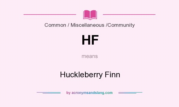 What does HF mean? It stands for Huckleberry Finn