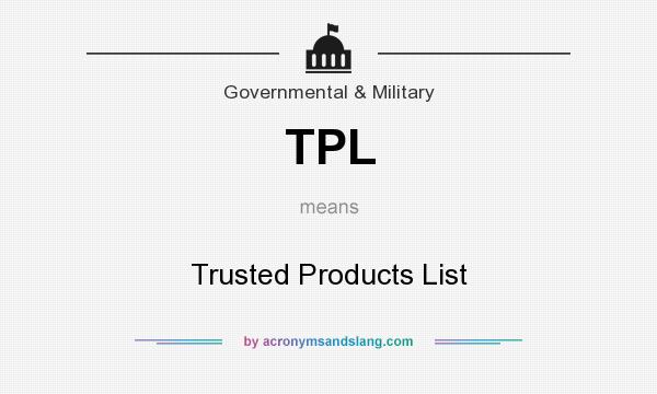 What does TPL mean? It stands for Trusted Products List