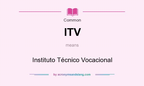 What does ITV mean? It stands for Instituto Técnico Vocacional