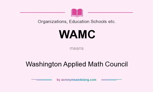 What does WAMC mean? It stands for Washington Applied Math Council