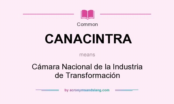 What does CANACINTRA mean? It stands for Cámara Nacional de la Industria de Transformación