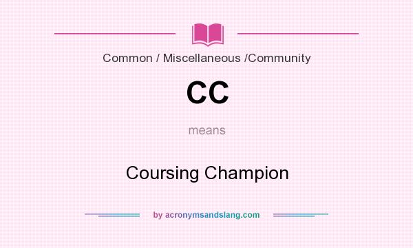 What does CC mean? It stands for Coursing Champion