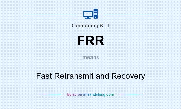What does FRR mean? It stands for Fast Retransmit and Recovery