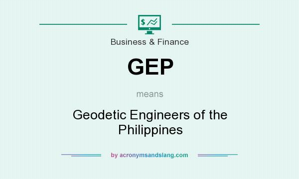 What does GEP mean? It stands for Geodetic Engineers of the Philippines