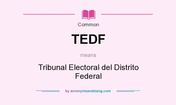 What does TEDF mean? It stands for Tribunal Electoral del Distrito Federal