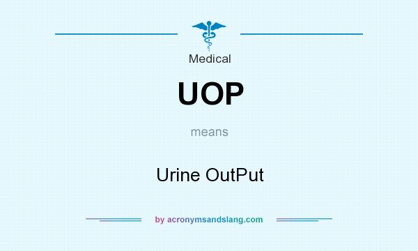 What does UOP mean? It stands for Urine OutPut