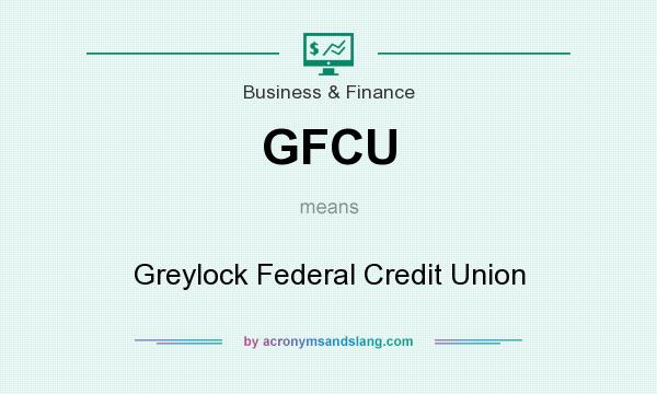 What does GFCU mean? It stands for Greylock Federal Credit Union