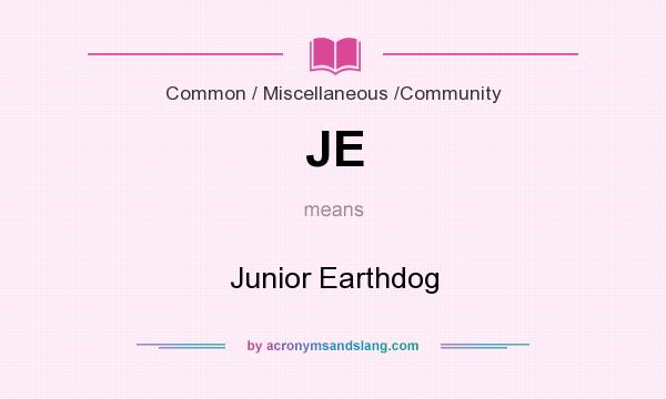 What does JE mean? It stands for Junior Earthdog