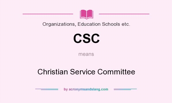 What does CSC mean? It stands for Christian Service Committee