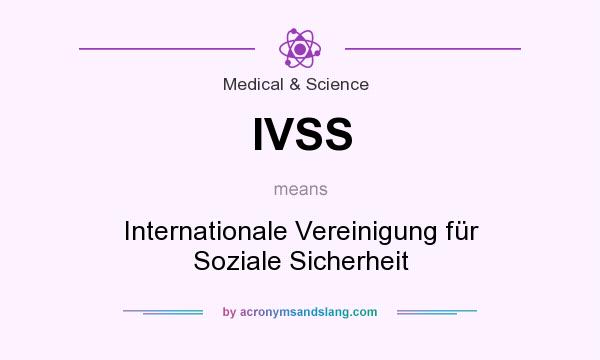 What does IVSS mean? It stands for Internationale Vereinigung für Soziale Sicherheit