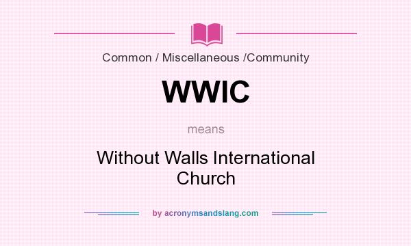 What does WWIC mean? It stands for Without Walls International Church