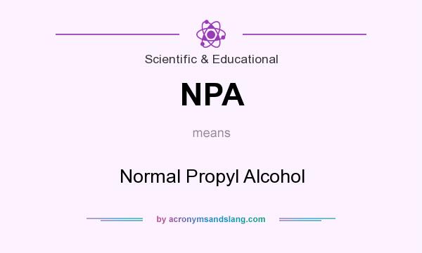 What does NPA mean? It stands for Normal Propyl Alcohol