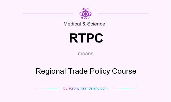What does RTPC mean? It stands for Regional Trade Policy Course