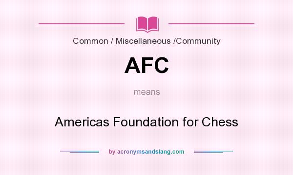 What does AFC mean? It stands for Americas Foundation for Chess