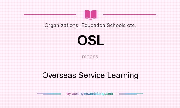 What does OSL mean? It stands for Overseas Service Learning