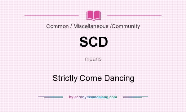 What does SCD mean? It stands for Strictly Come Dancing