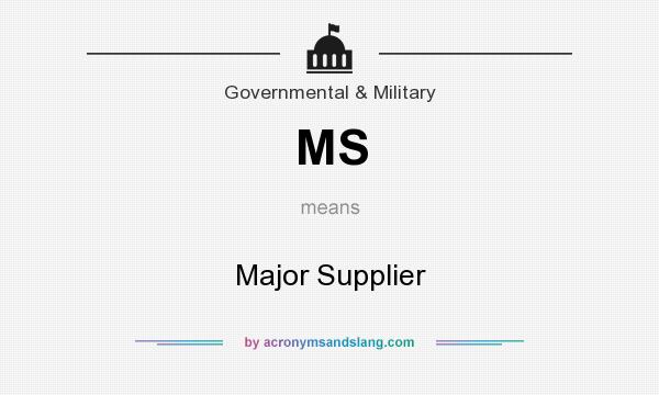 What does MS mean? It stands for Major Supplier