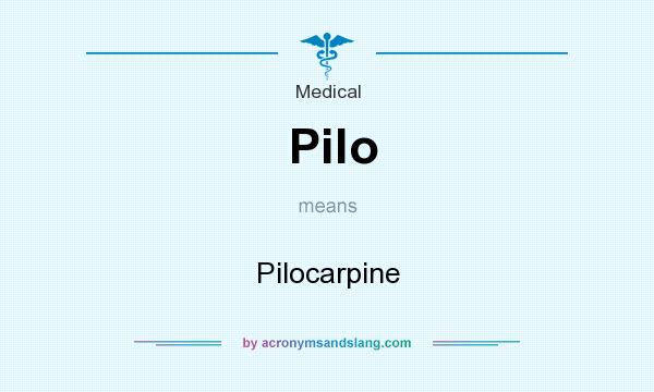 What does Pilo mean? It stands for Pilocarpine
