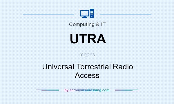 What does UTRA mean? It stands for Universal Terrestrial Radio Access