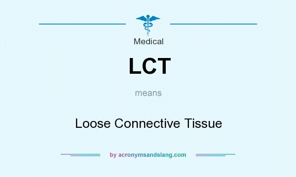 What does LCT mean? It stands for Loose Connective Tissue