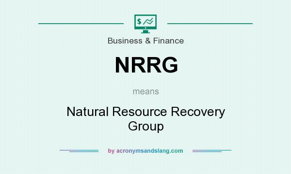 What does NRRG mean? It stands for Natural Resource Recovery Group