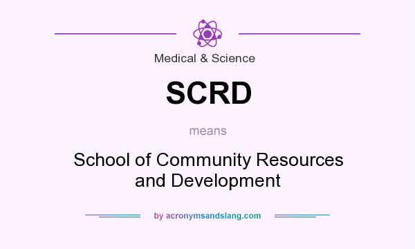 What does SCRD mean? It stands for School of Community Resources and Development