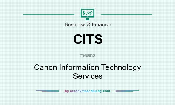 What does CITS mean? It stands for Canon Information Technology Services