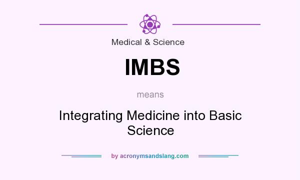 What does IMBS mean? It stands for Integrating Medicine into Basic Science