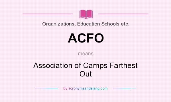 What does ACFO mean? It stands for Association of Camps Farthest Out