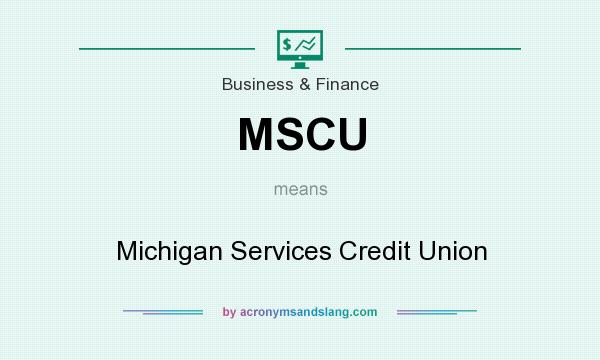 What does MSCU mean? It stands for Michigan Services Credit Union