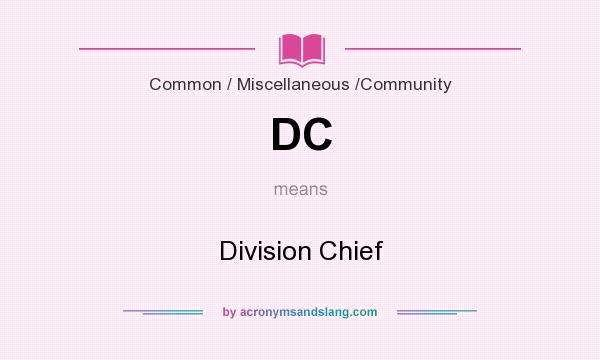 What does DC mean? It stands for Division Chief