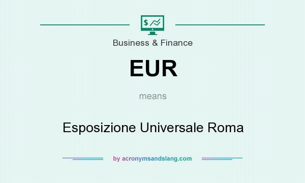 What does EUR mean? It stands for Esposizione Universale Roma