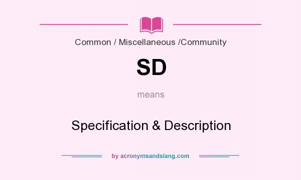 What does SD mean? It stands for Specification & Description