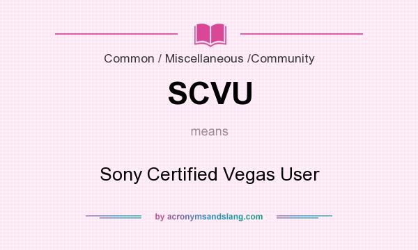 What does SCVU mean? It stands for Sony Certified Vegas User