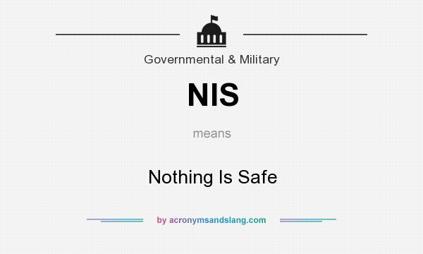 What does NIS mean? It stands for Nothing Is Safe