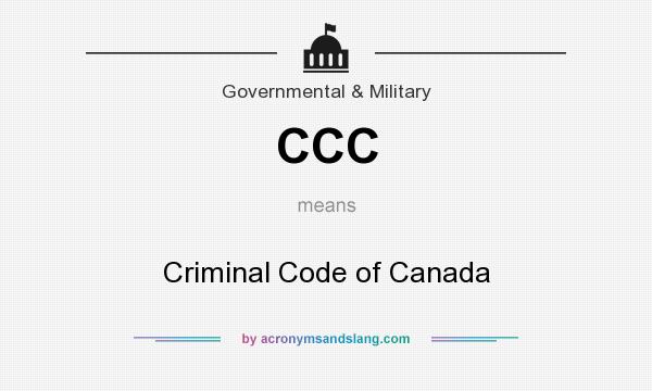 What does CCC mean? It stands for Criminal Code of Canada
