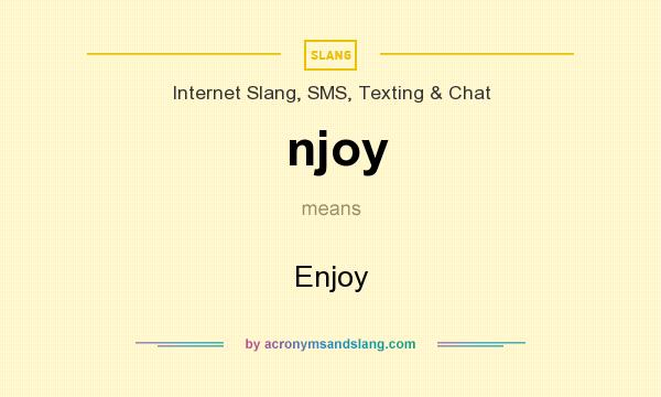 What does njoy mean? It stands for Enjoy