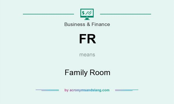 What does FR mean? It stands for Family Room