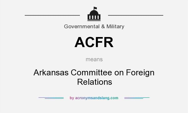 What does ACFR mean? It stands for Arkansas Committee on Foreign Relations