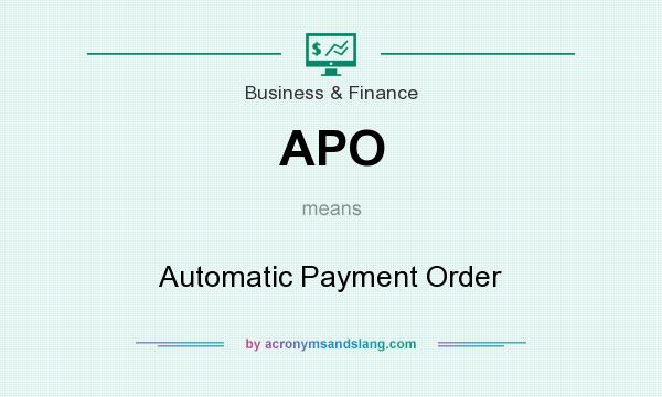 What does APO mean? It stands for Automatic Payment Order