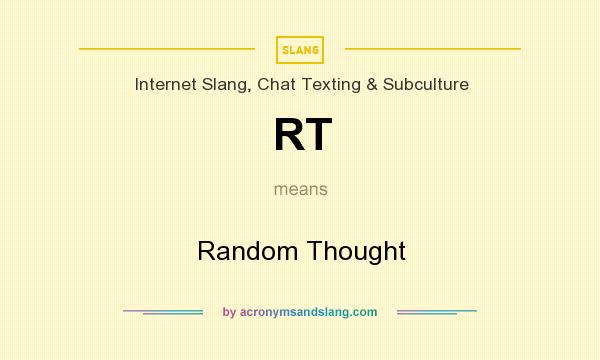 What does RT mean? It stands for Random Thought