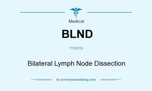 What does BLND mean? It stands for Bilateral Lymph Node Dissection