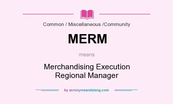 What does MERM mean? It stands for Merchandising Execution Regional Manager