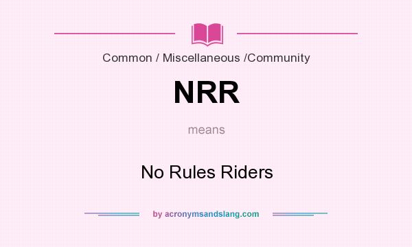 What does NRR mean? It stands for No Rules Riders